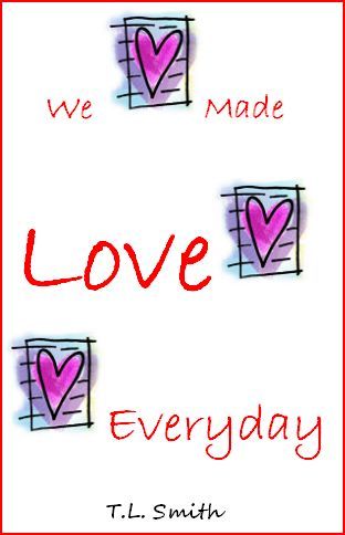 We Made Love Everyday A Spiritual Romance by Author T.L. Smith - The marriage bed is undefiled. Read about it.