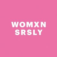 Womxn SRSLY (@womxnsrsly) 's Twitter Profile