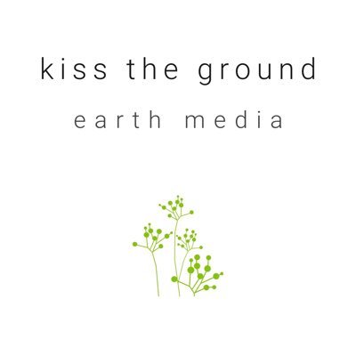 Kiss The Ground - Earth Media