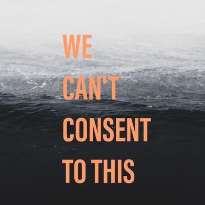 We Can't Consent To This