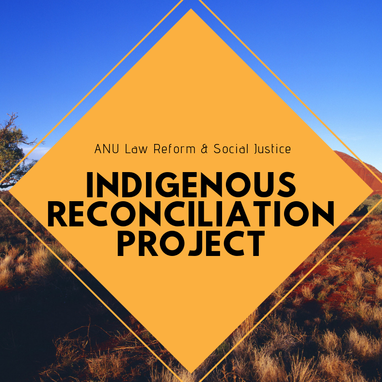 The Indigenous Reconciliation Project is a group within the ANU Law Reform & Social Justice program, aimed centrally at reform opportunities in the law.