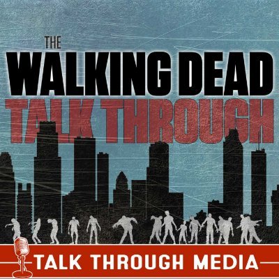 The Walking Dead Talk Through Podcast - We cover The Walking Dead, Fear the Walking Dead, and whatever else comes from the AMC TWD universe.