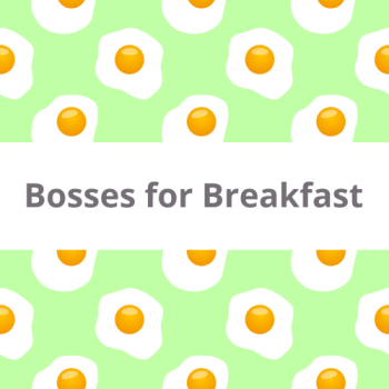 Bosses for Breakfast - PODCAST