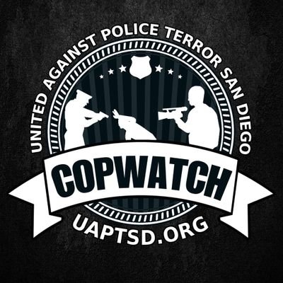 United Against Police Terror - San Diego 
Copwatch & Campaign for Justice for #SDSTOLENLIVES