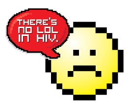 There's no LOL in HIV!