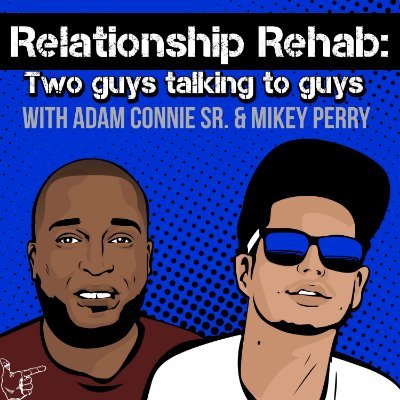 Adam Connie Sr. and Mikey Perry are two guys talking to guys about relationships and whatnot.