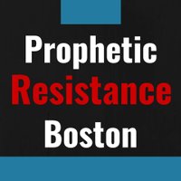 Prophetic Resistance Boston (@propheticboston) 's Twitter Profile