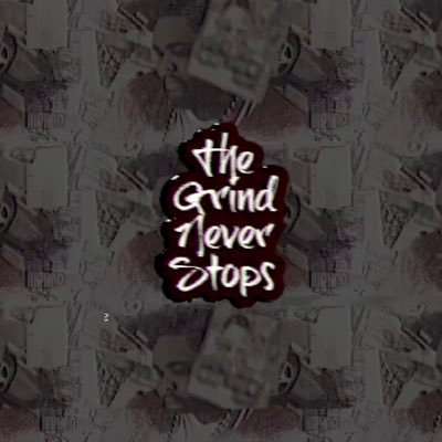 :MUSIC & LIFE: #THEGRINDNEVERSTOPS