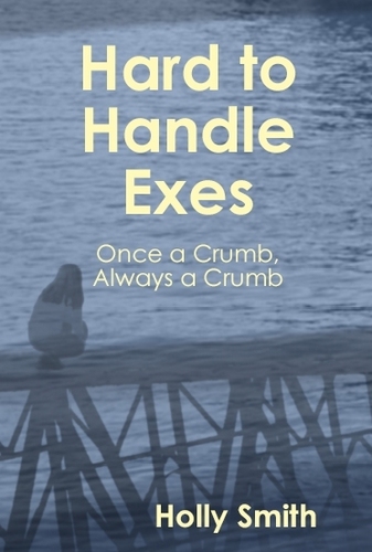 HollySmithBook's profile picture. Holly Smith, Ph.D., ABD, authored a book entitled, Hard to Handle Exes: Once A Crumb, Always A Crumb. The book will be released in the spring of 2011.