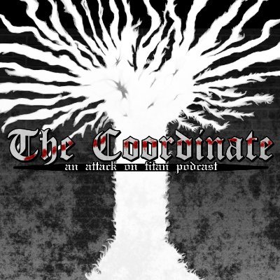 The Coordinate is a podcast where @Metunnica & @JaxCatCult discuss Attack on Titan (Shingeki no Kyojin) plus other anime/manga.