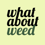 whataboutweed's profile picture. Giving funny tid-bits of info about marijuana counter-culture. If you hear or see any references to pot in the media type it into twitter with @whataboutweed