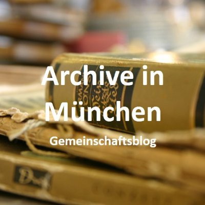 Gemeinschaftsblog der Münchener Archive