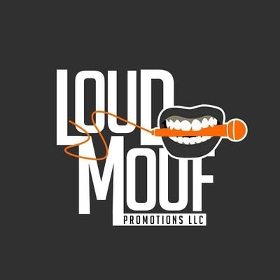 FOR MORE INFO ON PROMOTION  Email LOUDMOUFPROMOTIONS@GMAIL.COM