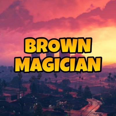 BrownMagician | Gaming! | 24/7 Support