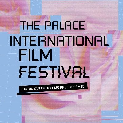 The Palace International Film Festival; Connecting queer & experimental films. Where queer dreams are streamed. Contact: info@palacefilmfest.org