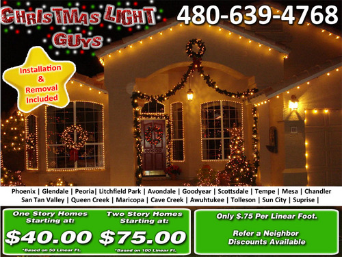 Christmas Light Guys -installing and removing of Christmas light. Single story homes starting at $40.00* Two story starting at $75.00 Call today 480-639-4768