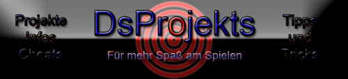 DsProjekts -
Eine Seite die dir Infos zu den neusten Projekten und Spielen bittet!

Bei uns gibts Infos,Tutorials,Cheats und viel mehr!
- Und keine Roms!