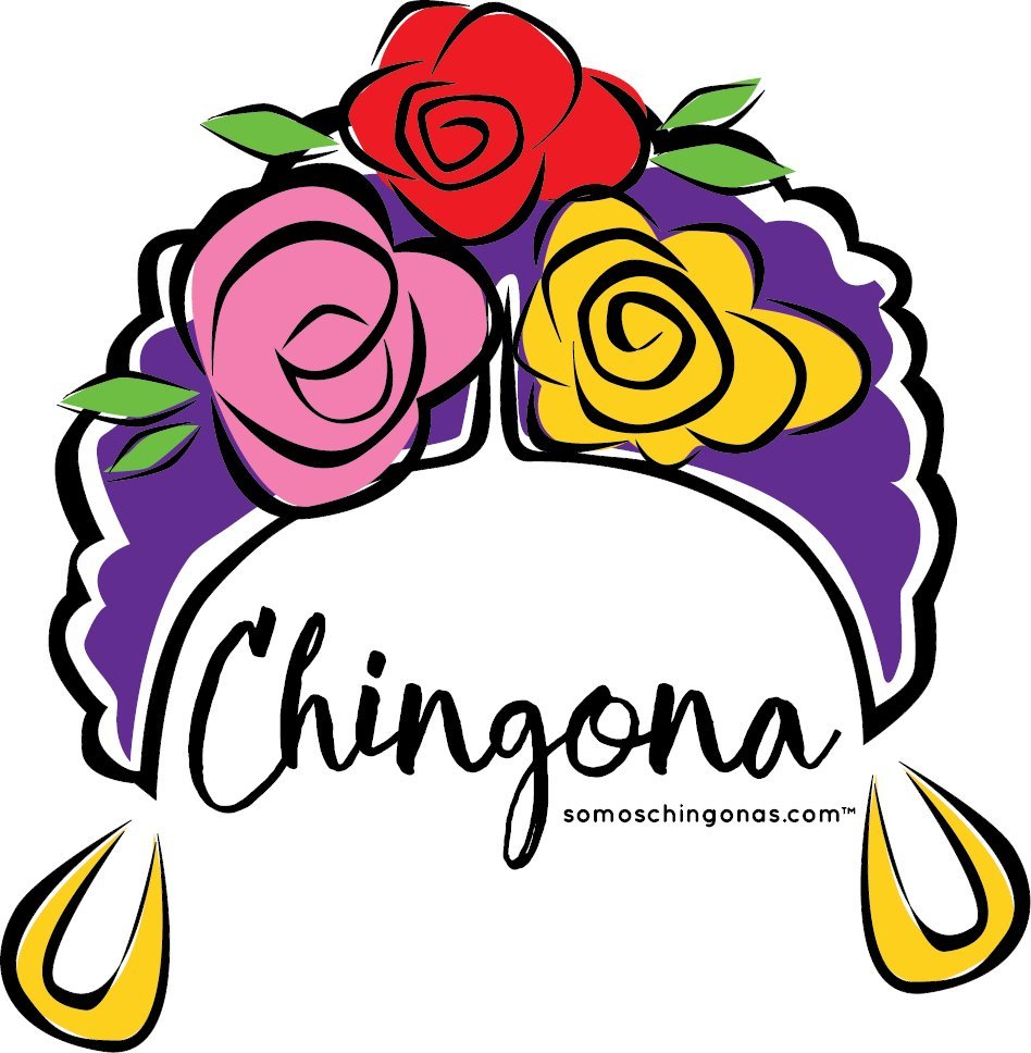 Chingona; It’s not a Bad word, it's a Badass woman! “SOMOS” because together we are stronger.