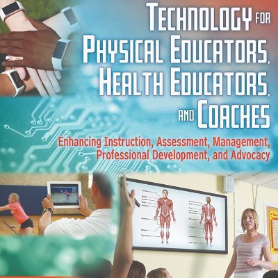 Book: “Technology for Physical Educators, Health Educators, & Coaches: Enhancing Instruction, Assessment, Management, Professional Development, & Advocacy