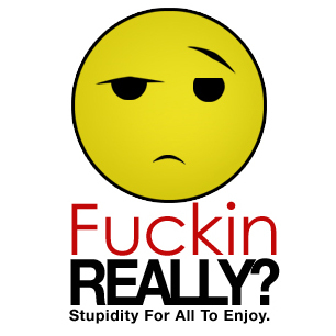 FuckinReally's profile picture. Read, view and share stories and pictures about the dumbest things you have ever come across!