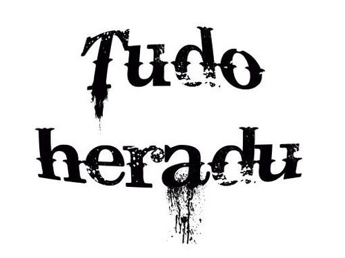 Tudoheradu:, è tudo heradu mesmu nun siei porioque.