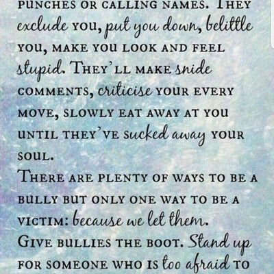 People who bully exhibit weakness. 
Married, 3 grown children, 4 grandchildren.