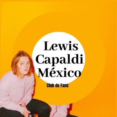 Primer Fan Club en Mexico dedicado a @LewisCapaldi 🇲🇽❤️