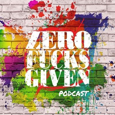 Zero FUCKS GIVEN...  The podcast where we discuss real life shenanigans your mama was too shy to talk about.