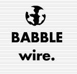 NEW!NEW!NEW!
BABBLEwire.
NEWS//GOSSIP//PICTURES//POLLS//VIDEOS for the 21st Centurions.