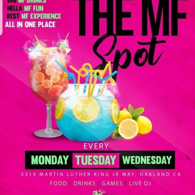 WELCOME TO THE MF SPOT!
WHERE YOU WILL HAVE THE BEST MF EXPERIENCE IN OAKLAND CA.
WE SPECIALIZE IN MF FUN, BIG MF DRINKS & DELICIOUS MF FOOD.
5319 MLK JR WAY