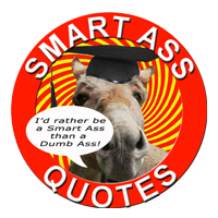 I post my favorite Smart Ass quotes for a daily dose of humor on Facebook at http://t.co/MG2R6f6C2H