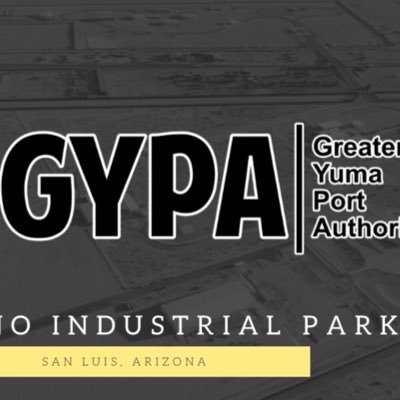 GYPA will develop a gateway for global trade & facilitate, promote & support multimodal transportation & trade opportunities for the Greater Yuma Area.