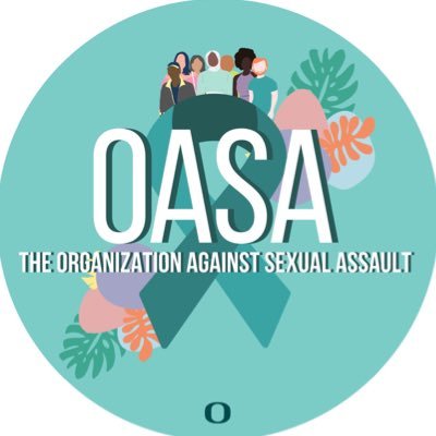 Organization Against Sexual Assault (OASA) at the Univ. of Oregon: encouraging sex/body positivity, equity, and consent education • Insta & Facebook @uo_oasa