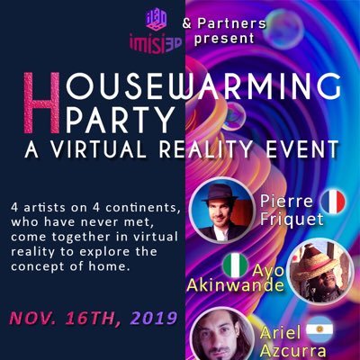 4 Artists on 4 continents, who have never met, come together in #virtualreality to explore “home” in multiple realities. Welcome to the Housewarming Party! 🥂