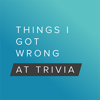 Things I Got Wrong at Trivia (@thingsigotwrong) 's Twitter Profile
