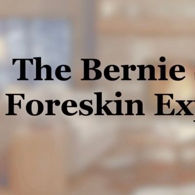 we (the Burnie Sanders Foreskin Experience Institution) have been giving people the Burnie Sanders Foreskin Experience ever sense the January, 30th, 1933