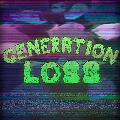 Generation Loss