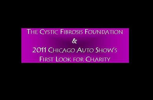 The Cystic Fibrosis Foundation is participating in the 2011 Chicago Auto Show's First Look for Charity. McCormick Place on Thursday, February 10th, 2011