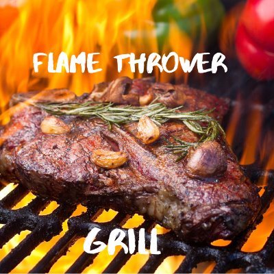 Flame Thrower Grill