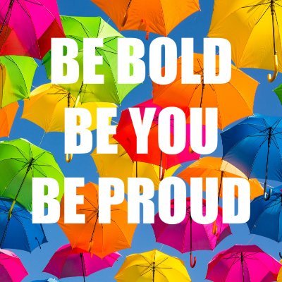BE BOLD, BE YOU, BE PROUD!
BE KIND, LOVE YOURSELF, LOVE OTHERS MORE!