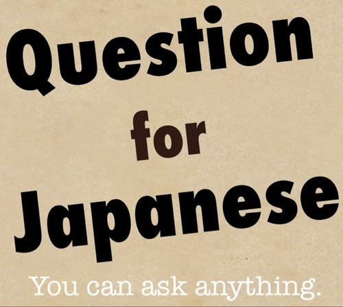 Question4JPN's profile picture. Do you have any questions for Japanese? Do a Google search first.
If you can't get answer, ask me anything!

 I'll answer for you subjectively :)