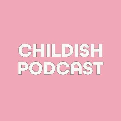 Childish Podcast