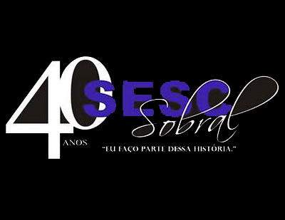 SESC Sobral 40 Anos, fazemos parte desta história.