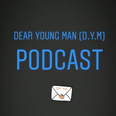 Dear Young Man (DYM) Podcast is coming soon. Curated by @YoungPharaoh11