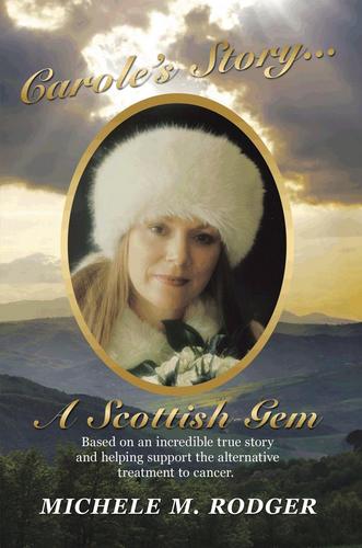 Carole's Story...A Scottish Gem has two goals: To honor the life of a special woman with her zest for life and to support alternative treatments to cancer.
