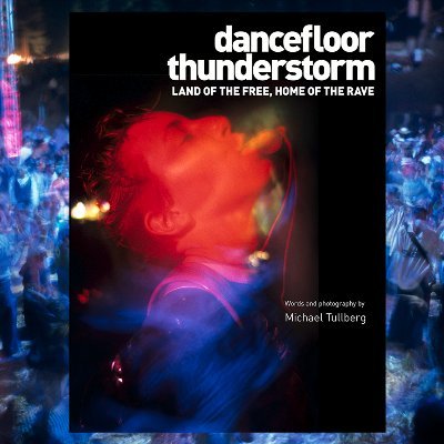 DANCEFLOOR THUNDERSTORM is the great rave photo book by music photojournalist Michael Tullberg!