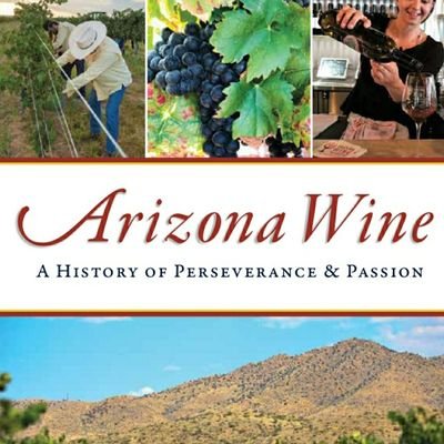 Arizona's first book about our award-winning wineries: Arizona Wine: A History of Perseverance and Passion by Christina Barrueta