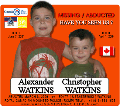 Helping to Find Missing Children / Persons world-wide. My sons Alexander WATKINS (10 yrs) & Christopher WATKINS (7 yrs) Abducted from Ontario, Canada.