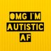 OMG I’m Autistic AF (@OMGImAutisticAF) Twitter profile photo