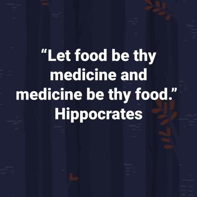 “Let food be thy medicine and medicine be thy food.” Hippocrates